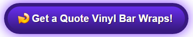 Get a free quote on vinyl bar wraps Orange County