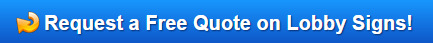 Free quote on lobby signs Orange County