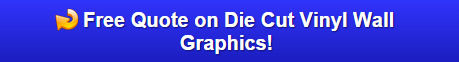 Free quote on die cut vinyl wall graphics