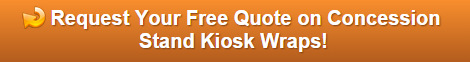 Free quote on concession stand kiosk wraps Orange County