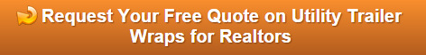 Free quote on utility trailer wraps for Orange County Realtors