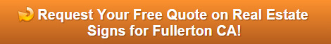 Free quote on real estate signs Fullerton CA