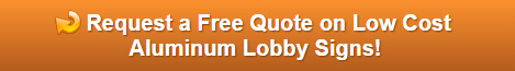 Free quote on low cost aluminum lobby signs Orange County
