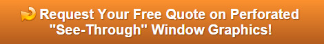 Free quote on perforated see through window graphics in Orange County