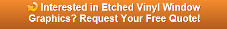 Free quote on etched vinyl window graphics Orange County CA