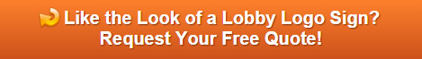 Free quote on lobby logo signs Orange County CA