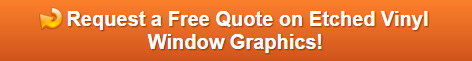 Free quote on etched vinyl window graphics for Restaurants in Fullerton CA