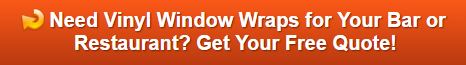 Free quote on vinyl window wraps for bars and restaurants in Orange County CA