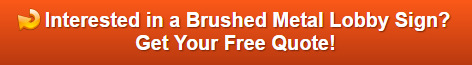 Free quote on brushed metal lobby signs in Orange County CA