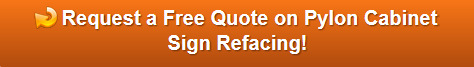 Free quote on pylon cabinet sign refacing in Orange County CA