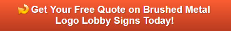 Free quote on brushed metal logo lobby signs in Orange County