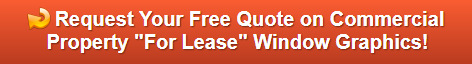 Free quote on For Lease Window Graphics in Anaheim CA