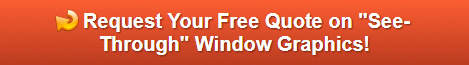 Free quote on see-through window graphics Orange County CA