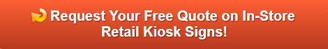 Free quote on retail kiosk signs Buena Park CA