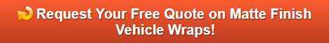 Free quote on matte finish vehicle wraps Orange County CA