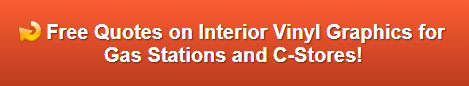 Request a Free Quote on Interior Vinyl Graphics for Gas Stations and C-Stores
