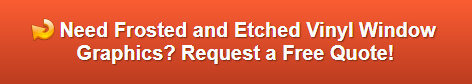 Free quote on frosted and etched vinyl window graphics | Los Angeles