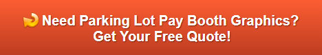 Free quote on parking lot pay booth vinyl graphics Anaheim CA