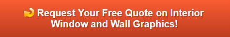 Free quote on interior window and wall graphics Cypress CA