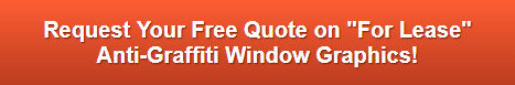 Free quote on For Lease Anti-Graffiti Window Graphics Anaheim CA