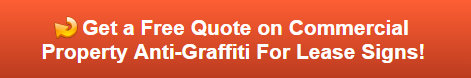 Free quote on commercial property anti-graffiti for lease signs in Anaheim CA