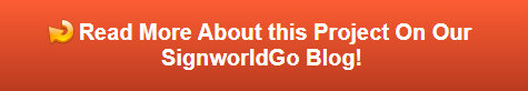 Read More About this Project on Our SignworldGo Blog