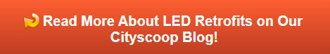 Read More About LED Retrofits on Our Cityscoop Blog