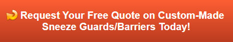 Free quote on custom made sneeze guards/barriers in Orange County CA