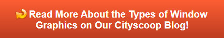 Read more about window graphics on our Cityscoop Blog