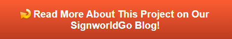 Read more about this project on our SignworldGo Blog