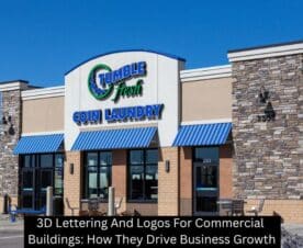3D Lettering And Logos For Commercial Buildings: How They Drive Business Growth