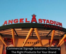 Commercial Signage Solutions: Choosing The Right Products For Your Brand
