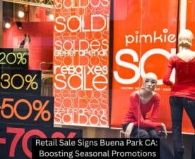 Retail Sale Signs Buena Park CA: Boosting Seasonal Promotions
