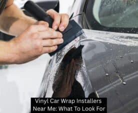 Vinyl Car Wrap Installers Near Me: What To Look For