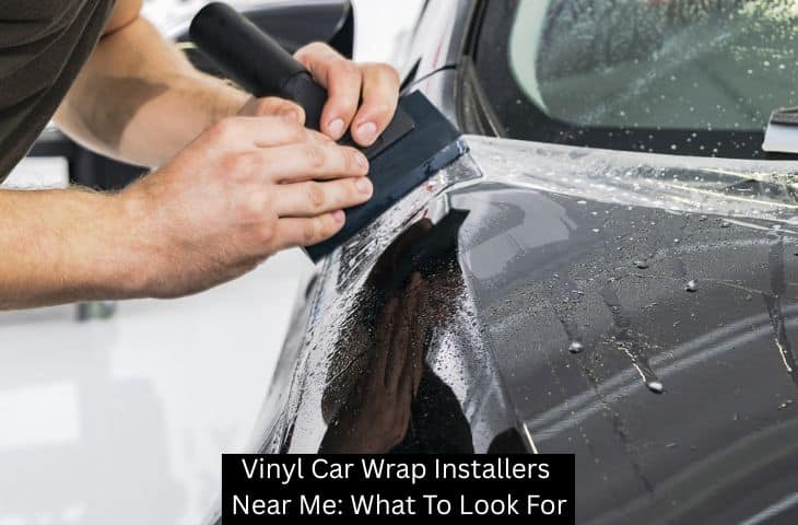 Vinyl Car Wrap Installers Near Me: What To Look For
